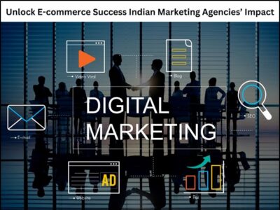 Unlock E-commerce Success Indian Marketing Agencies’ Impact