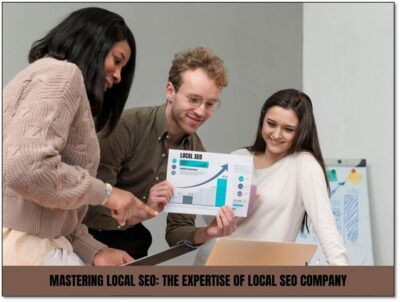 Mastering Local SEO: The Expertise of Local SEO Company