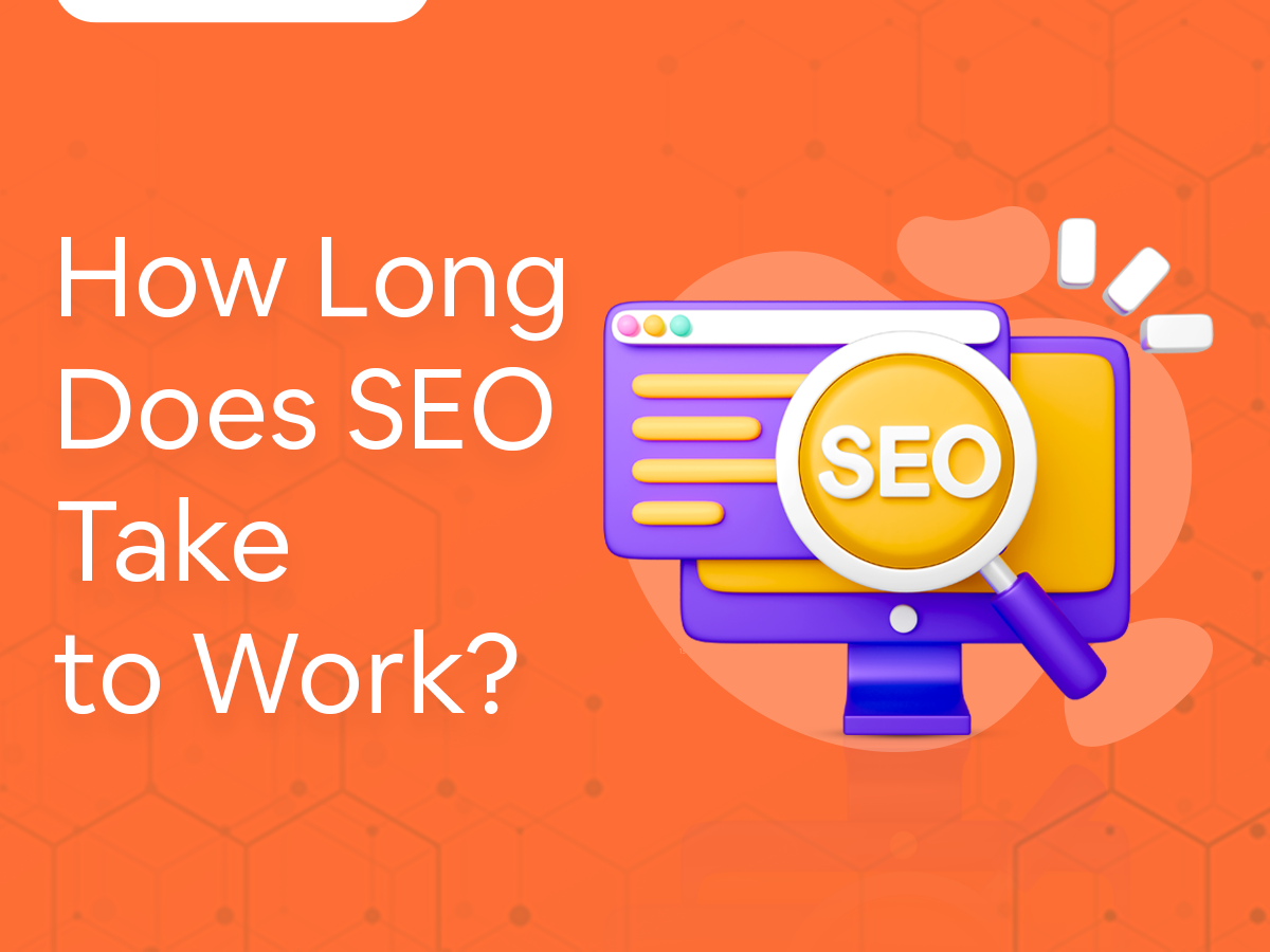 How Long Does SEO Take to Work? A Realistic Timeline You Can Expect